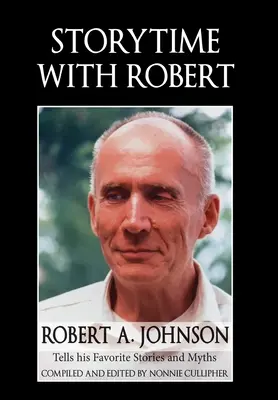 Storytime with Robert: Robert A. Johnson opowiada swoje ulubione historie i mity - Storytime with Robert: Robert A. Johnson Tells His Favorite Stories and Myths