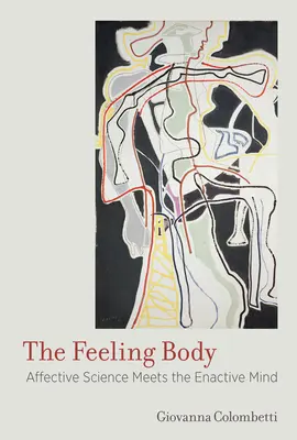 The Feeling Body: Nauka afektywna spotyka się z aktywnym umysłem - The Feeling Body: Affective Science Meets the Enactive Mind