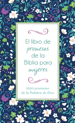 Księga obietnic Biblii dla kobiet: 1000 obietnic Słowa Bożego - El Libro de Promesas de la Biblia Para Mujeres: 1000 Promesas de la Palabra de Dios