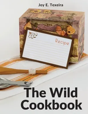 Dzika książka kucharska: Przepisy na domowe posiłki - The Wild Cookbook: Recipes for Home-cooked Meals