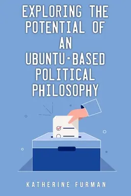 Odkrywanie potencjału filozofii politycznej opartej na Ubuntu - Exploring the potential of an Ubuntu-based political philosophy