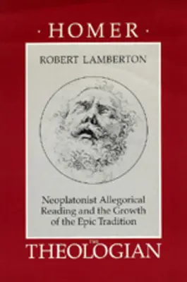 Homer teologiem: Neoplatońskie czytanie alegoryczne i rozwój tradycji epickiej - Homer the Theologian: Neoplatonist Allegorical Reading and the Growth of the Epic Tradition