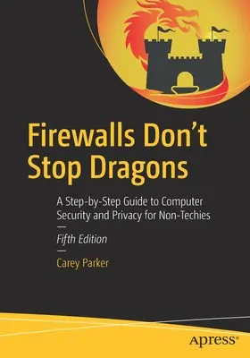 Zapory sieciowe nie powstrzymają smoków: Przewodnik krok po kroku po bezpieczeństwie komputerowym i prywatności dla nietechników - Firewalls Don't Stop Dragons: A Step-By-Step Guide to Computer Security and Privacy for Non-Techies