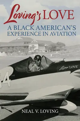 Miłość kochającego: Doświadczenie czarnoskórego Amerykanina w lotnictwie - Loving's Love: A Black American's Experience in Aviation