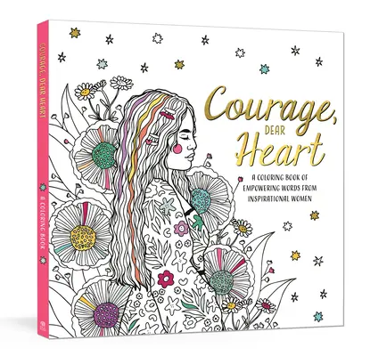 Odwaga, drogie serce: Kolorowanka z inspirującymi słowami od inspirujących kobiet - Courage, Dear Heart: A Coloring Book of Empowering Words from Inspirational Women