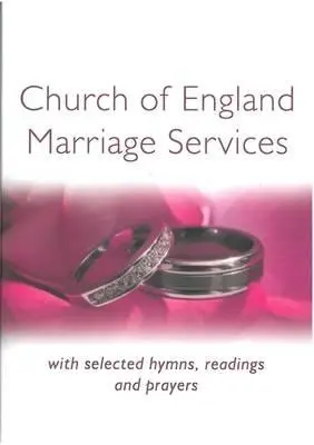 Usługi małżeńskie Kościoła Anglii: Z wybranymi hymnami, czytaniami i modlitwami - Church of England Marriage Services: With selected Hymns, Readings and Prayers