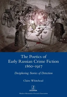 Poetyka wczesnego rosyjskiego kryminału 1860-1917: Rozszyfrowywanie opowieści detektywistycznych - The Poetics of Early Russian Crime Fiction 1860-1917: Deciphering Stories of Detection