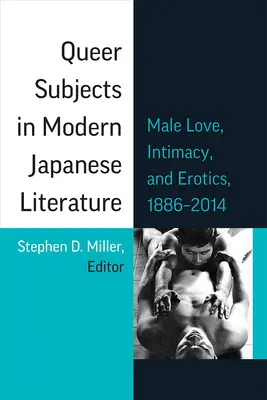 Tematy queer we współczesnej literaturze japońskiej: Męska miłość, intymność i erotyka, 1886-2014, tom 96 - Queer Subjects in Modern Japanese Literature: Male Love, Intimacy, and Erotics, 1886-2014 Volume 96