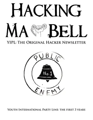 Hacking Ma Bell: Pierwszy biuletyn hakerski - Youth International Party Line, pierwsze trzy lata - Hacking Ma Bell: The First Hacker Newsletter - Youth International Party Line, The First Three Years