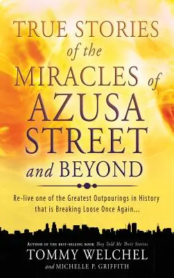 Prawdziwe historie cudów z ulicy Azusa i nie tylko - True Stories of the Miracles of Azusa Street and Beyond