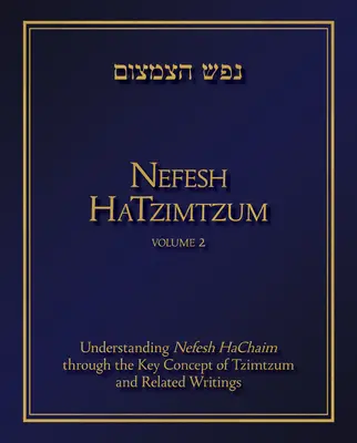 Nefesh Hatzimtzum, tom 2, 2: Zrozumienie Nefesh Hachaim poprzez kluczową koncepcję Tzimtzum i powiązane pisma - Nefesh Hatzimtzum, Volume 2, 2: Understanding Nefesh Hachaim Through the Key Concept of Tzimtzum and Related Writings