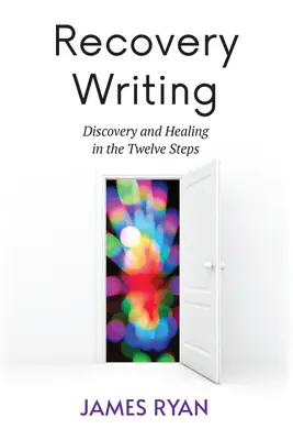 Recovery Writing: Odkrywanie i uzdrawianie w Dwunastu Krokach - Recovery Writing: Discovery and Healing in the Twelve Steps