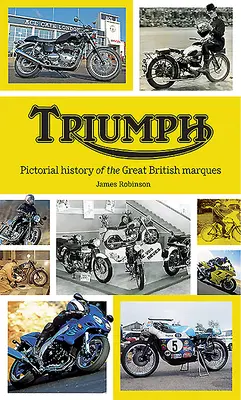 Triumph: obrazkowa historia wielkiego brytyjskiego markiza - Triumph: Pictorial History of the Great British Marque