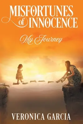 Nieszczęścia niewinności: My Journey - Misfortunes of Innocence: My Journey
