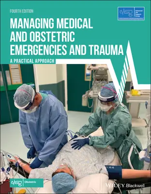 Zarządzanie nagłymi przypadkami medycznymi i położniczymi oraz urazami: A Practical Approach (Advanced Life Support Group (Alsg)) - Managing Medical and Obstetric Emergencies and Trauma: A Practical Approach (Advanced Life Support Group (Alsg))