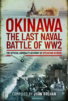 Okinawa: Ostatnia bitwa morska II wojny światowej: Oficjalna relacja Admiralicji z operacji Góra Lodowa - Okinawa: The Last Naval Battle of Ww2: The Official Admiralty Account of Operation Iceberg