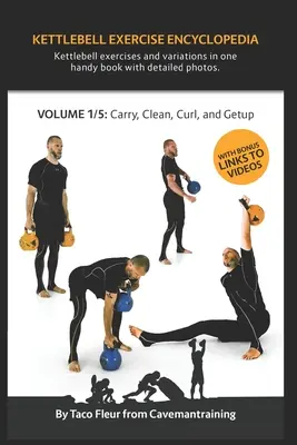 Encyklopedia ćwiczeń z kettlebell VOL. 1: Wariacje ćwiczeń z kettlebell: przenoszenie, czyszczenie, zwijanie i wstawanie - Kettlebell Exercise Encyclopedia VOL. 1: Kettlebell carry, clean, curl, and getup exercise variations