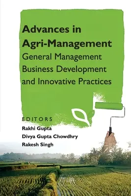 Postępy w zarządzaniu rolnictwem: Ogólne zarządzanie, rozwój biznesu i innowacyjne praktyki - Advances in Agri-Management: General Management Business Development and Innovative Practices