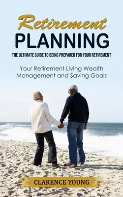 Planowanie emerytalne: Najlepszy przewodnik po przygotowaniu się do emerytury - Retirement Planning: The Ultimate Guide to Being Prepared for Your Retirement