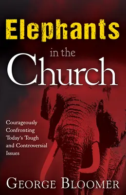Słonie w Kościele: Odważne stawianie czoła dzisiejszym trudnym i kontrowersyjnym kwestiom - Elephants in the Church: Courageously Confronting Today's Tough and Controversial Issues