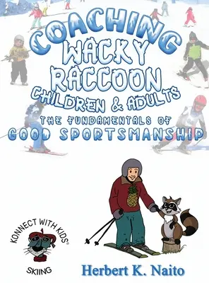 Nauczanie Wacky Raccoona, dzieci i dorosłych podstaw dobrego sportowego zachowania - Coaching Wacky Raccoon, Children, and Adults the Fundamentals of Good Sportsmanship