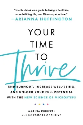 Twój czas na rozwój: Zakończ wypalenie, zwiększ dobre samopoczucie i uwolnij swój pełny potencjał dzięki nowej nauce o mikrokrokach - Your Time to Thrive: End Burnout, Increase Well-Being, and Unlock Your Full Potential with the New Science of Microsteps