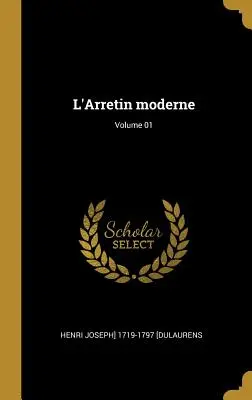 L'Arretin moderne; Tom 01 - L'Arretin moderne; Volume 01