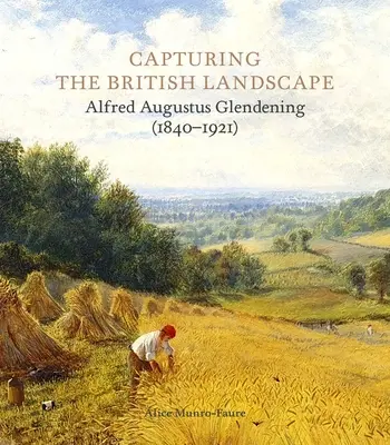 Uchwycenie brytyjskiego krajobrazu: Alfred Augustus Glendening (1840-1921) - Capturing the British Landscape: Alfred Augustus Glendening (1840-1921)