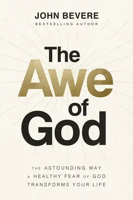 Uwielbienie Boga: Zdumiewający sposób, w jaki zdrowy strach przed Bogiem przemienia twoje życie - The Awe of God: The Astounding Way a Healthy Fear of God Transforms Your Life