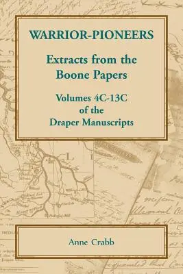 Pionierzy-wojownicy: Fragmenty dokumentów Boone'a, tomy 4C-13C rękopisów Drapera - Warrior-Pioneers: Extracts from the Boone Papers, Volumes 4C-13C of the Draper Manuscripts