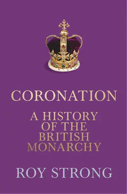 Koronacja: Historia brytyjskiej monarchii - Coronation: A History of the British Monarchy