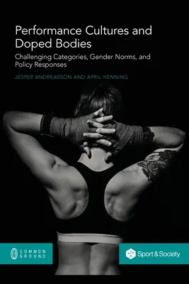 Kultury wydajności i dopingowane ciała: Podważanie kategorii, normy płciowe i reakcje polityczne - Performance Cultures and Doped Bodies: Challenging categories, gender norms, and policy responses