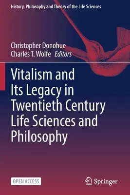 Witalizm i jego dziedzictwo w naukach przyrodniczych i filozofii XX wieku - Vitalism and Its Legacy in Twentieth Century Life Sciences and Philosophy