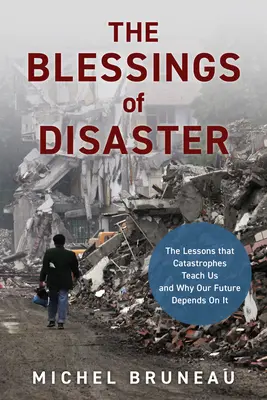 Błogosławieństwa katastrofy: Lekcje, których uczą nas katastrofy i dlaczego zależy od nich nasza przyszłość - The Blessings of Disaster: The Lessons That Catastrophes Teach Us and Why Our Future Depends on It