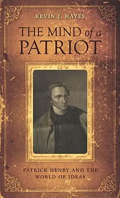 Umysł patrioty: Patrick Henry i świat idei - The Mind of a Patriot: Patrick Henry and the World of Ideas