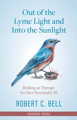 Poza światłem boreliozy i w świetle słońca: Ptaki jako terapia dla osób przewlekle chorych - Out of the Lyme Light and Into the Sunlight: Birding as Therapy for the Chronically Ill