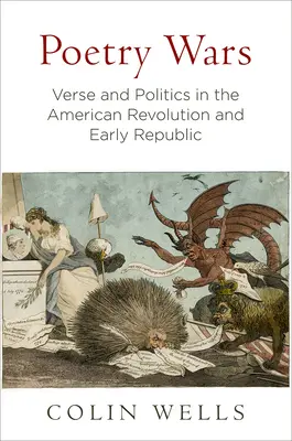 Wojny poetyckie: wiersze i polityka w czasach rewolucji amerykańskiej i wczesnej republiki - Poetry Wars: Verse and Politics in the American Revolution and Early Republic