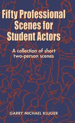 Pięćdziesiąt profesjonalnych scen dla aktorów studenckich: Zbiór krótkich scen dwuosobowych - Fifty Professional Scenes for Student Actors: A Collection of Short Two-Person Scenes