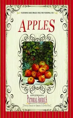 Jabłka (Pictorial America): Zabytkowe obrazy żywej przeszłości Ameryki - Apples (Pictorial America): Vintage Images of America's Living Past