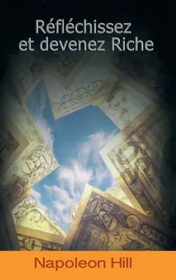 Reflechissez Et Devenez Riche / Think and Grow Rich (Edycja francuska) - Reflechissez Et Devenez Riche / Think and Grow Rich (French Edition)