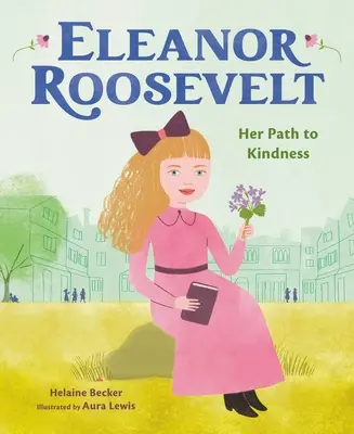 Eleanor Roosevelt: Jej droga do dobroci - Eleanor Roosevelt: Her Path to Kindness