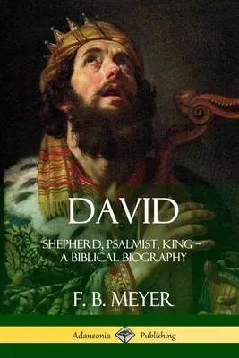 Dawid: pasterz, psalmista, król - biografia biblijna - David: Shepherd, Psalmist, King - A Biblical Biography