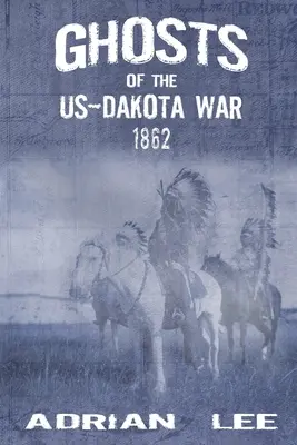 Duchy wojny między Stanami Zjednoczonymi a Dakotą w 1862 roku - Ghosts of the US-Dakota War 1862