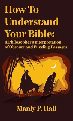 Jak zrozumieć Biblię: Filozoficzna interpretacja niejasnych i zagadkowych fragmentów: Filozoficzna interpretacja niejasnych i zagadkowych fragmentów. - How To Understand Your Bible: A Philosopher's Interpretation of Obscure and Puzzling Passages: A Philosopher's Interpretation of Obscure and Puzzlin