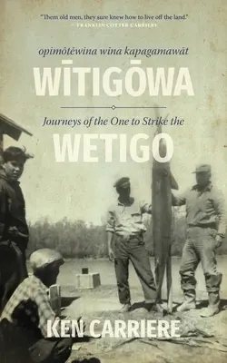 Opimotewina Wina Kapagamawat Witigowa / Podróże tego, który uderzył Wetigo - Opimotewina Wina Kapagamawat Witigowa / Journeys of the One to Strike the Wetigo