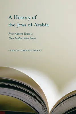 Historia Żydów arabskich: Od czasów starożytnych do ich upadku pod panowaniem islamu - A History of the Jews of Arabia: From Ancient Times to Their Eclipse Under Islam
