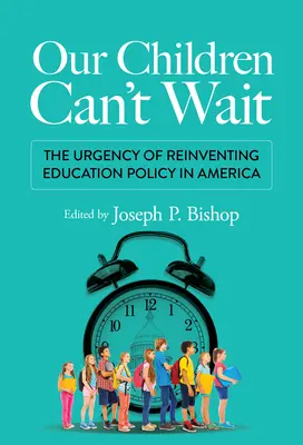 Nasze dzieci nie mogą czekać: pilna potrzeba zmiany polityki edukacyjnej w Ameryce - Our Children Can't Wait: The Urgency of Reinventing Education Policy in America