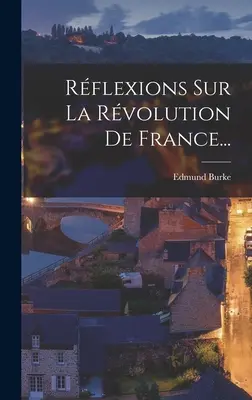 Reflexions Sur La Rvolution De France... - Rflexions Sur La Rvolution De France...