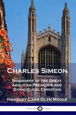 Charles Simeon: Biografia wielkiego anglikańskiego kaznodziei i ewangelicznego chrześcijanina - Charles Simeon: Biography of the Great Anglican Preacher and Evangelical Christian
