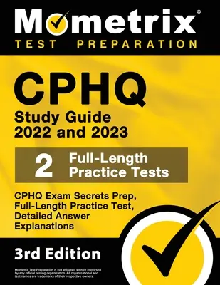 Cphq Study Guide 2022 and 2023 - Cphq Exam Secrets Prep, Full-Length Practice Tests, Detailed Answer Explanations: [3rd Edition]